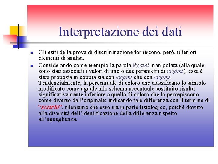 Interpretazione dei dati n n Gli esiti della prova di discriminazione forniscono, però, ulteriori Interpretazione dei dati n n Gli esiti della prova di discriminazione forniscono, però, ulteriori