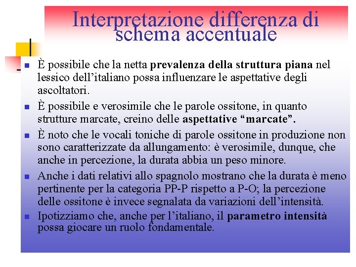 Interpretazione differenza di schema accentuale n n n È possibile che la netta prevalenza Interpretazione differenza di schema accentuale n n n È possibile che la netta prevalenza