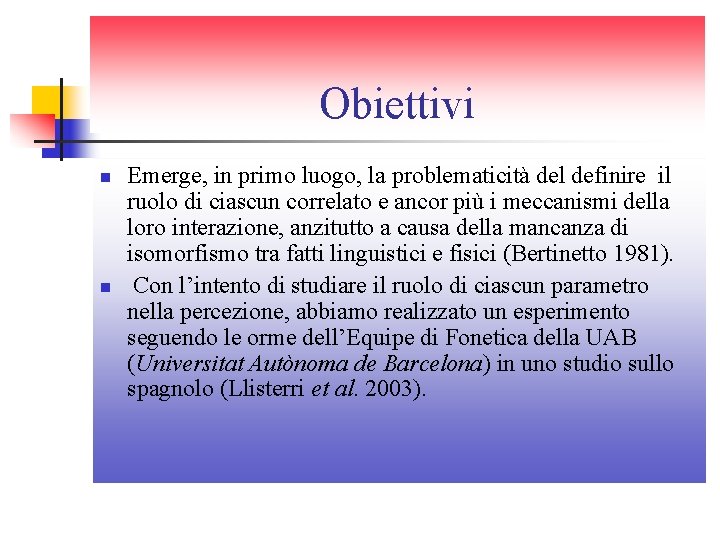 Obiettivi n n Emerge, in primo luogo, la problematicità del definire il ruolo di Obiettivi n n Emerge, in primo luogo, la problematicità del definire il ruolo di