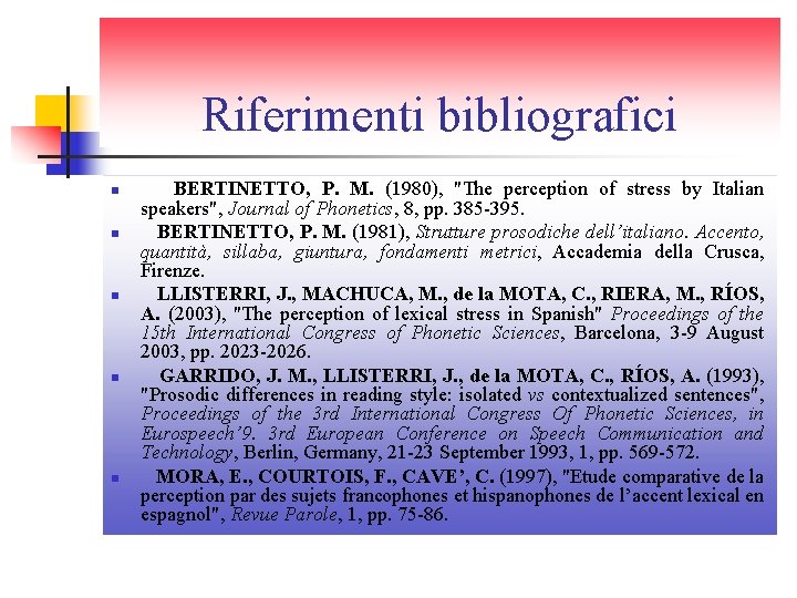 Riferimenti bibliografici n n n BERTINETTO, P. M. (1980), "The perception of stress by Riferimenti bibliografici n n n BERTINETTO, P. M. (1980), "The perception of stress by