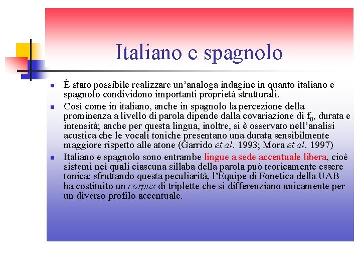 Italiano e spagnolo n n n È stato possibile realizzare un’analoga indagine in quanto Italiano e spagnolo n n n È stato possibile realizzare un’analoga indagine in quanto