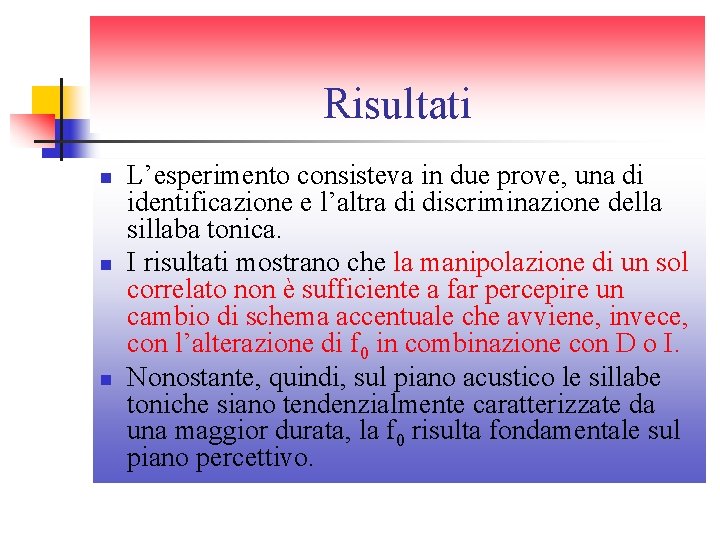 Risultati n n n L’esperimento consisteva in due prove, una di identificazione e l’altra Risultati n n n L’esperimento consisteva in due prove, una di identificazione e l’altra