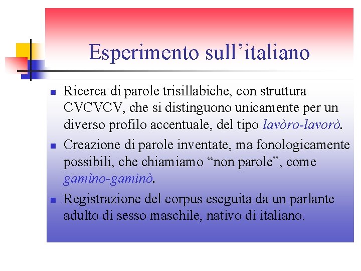Esperimento sull’italiano n n n Ricerca di parole trisillabiche, con struttura CVCVCV, che si Esperimento sull’italiano n n n Ricerca di parole trisillabiche, con struttura CVCVCV, che si