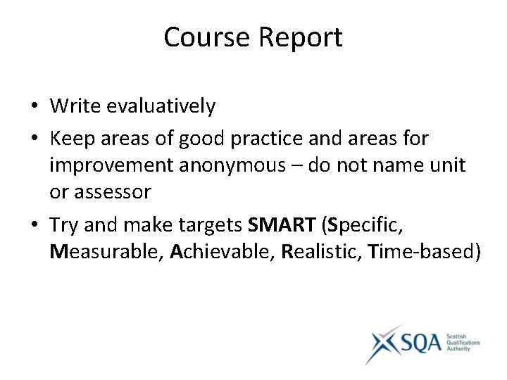 Course Report • Write evaluatively • Keep areas of good practice and areas for