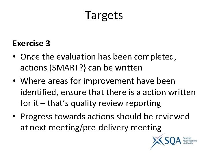 Targets Exercise 3 • Once the evaluation has been completed, actions (SMART? ) can