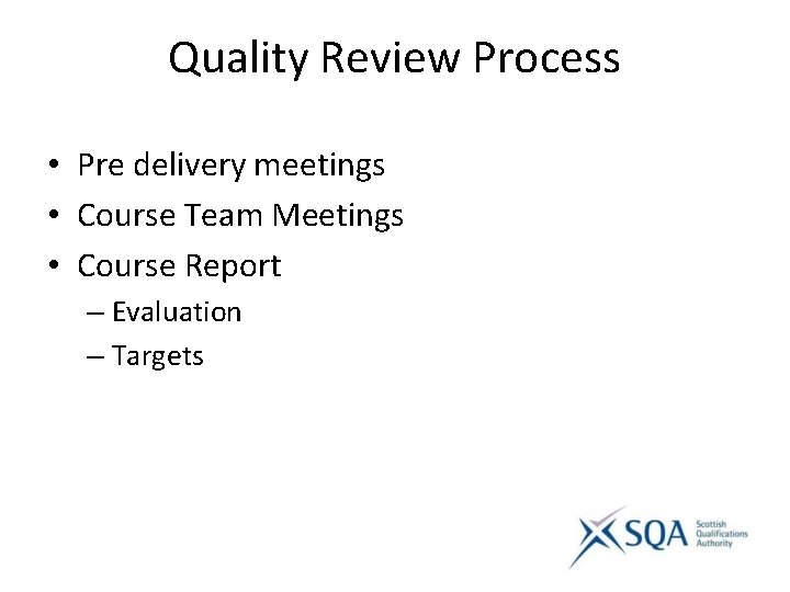 Quality Review Process • Pre delivery meetings • Course Team Meetings • Course Report
