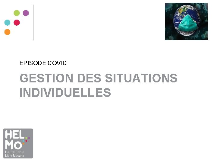 EPISODE COVID GESTION DES SITUATIONS INDIVIDUELLES EPISODE COVID GESTION DES SITUATIONS INDIVIDUELLES
