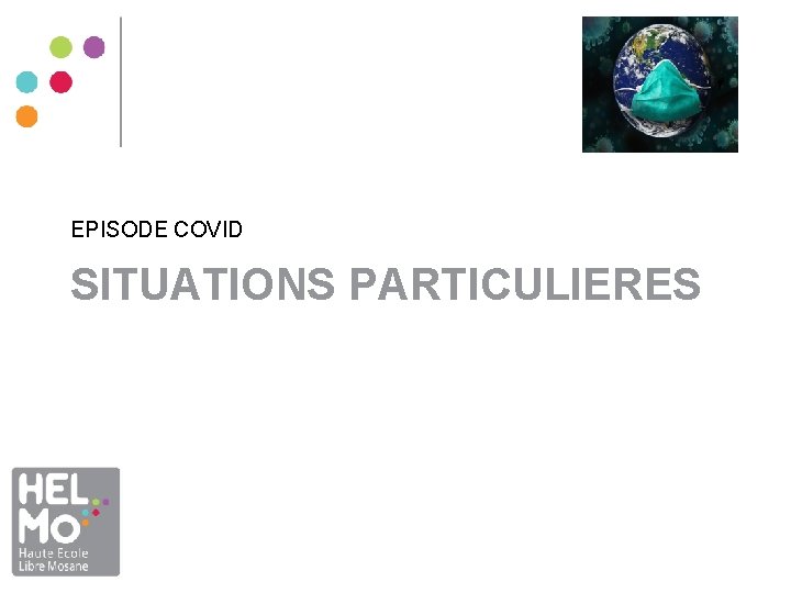 EPISODE COVID SITUATIONS PARTICULIERES EPISODE COVID SITUATIONS PARTICULIERES