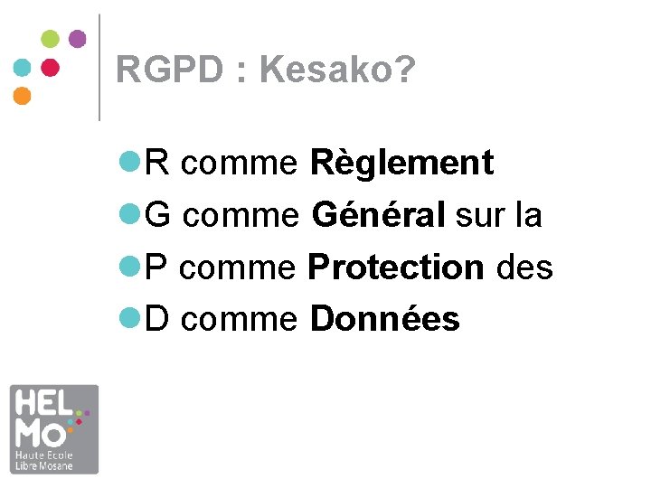 RGPD : Kesako? l. R comme Règlement l. G comme Général sur la l. RGPD : Kesako? l. R comme Règlement l. G comme Général sur la l.