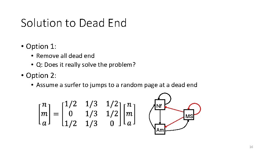 Solution to Dead End • Option 1: • Remove all dead end • Q: