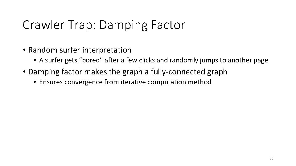 Crawler Trap: Damping Factor • Random surfer interpretation • A surfer gets “bored” after