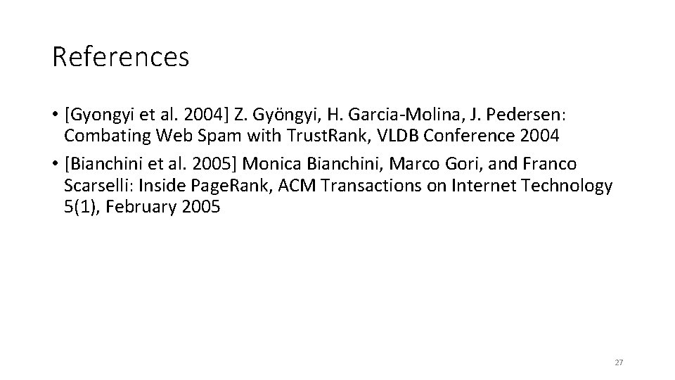 References • [Gyongyi et al. 2004] Z. Gyöngyi, H. Garcia-Molina, J. Pedersen: Combating Web