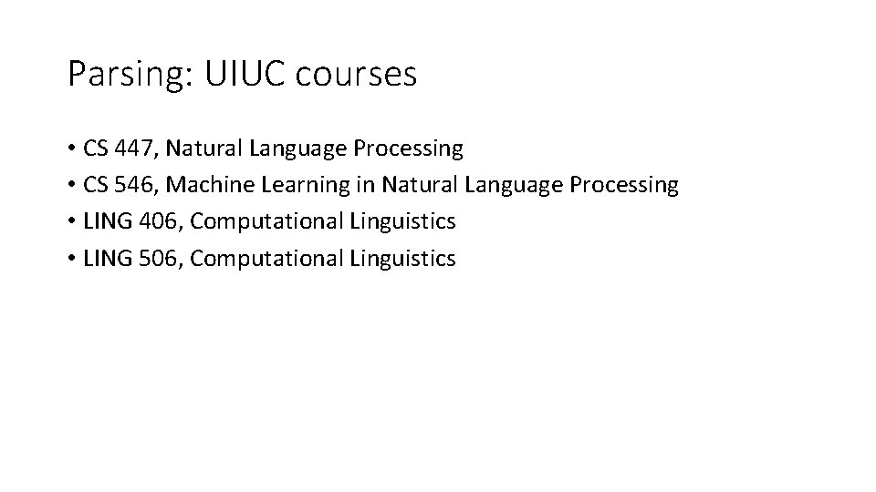 Parsing: UIUC courses • CS 447, Natural Language Processing • CS 546, Machine Learning