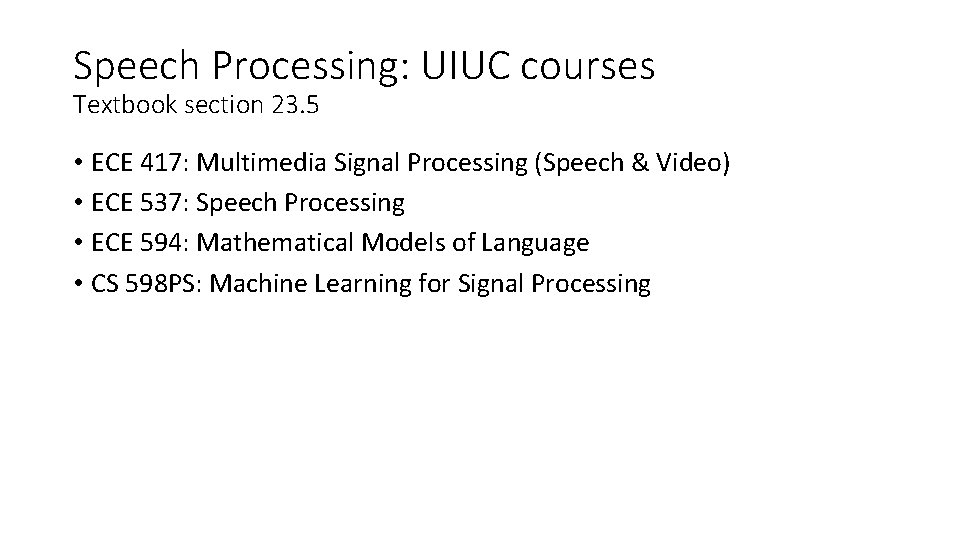 Speech Processing: UIUC courses Textbook section 23. 5 • ECE 417: Multimedia Signal Processing