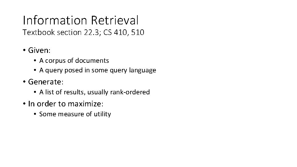 Information Retrieval Textbook section 22. 3; CS 410, 510 • Given: • A corpus