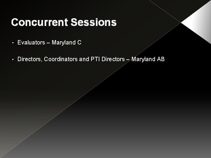 Concurrent Sessions • Evaluators – Maryland C • Directors, Coordinators and PTI Directors –