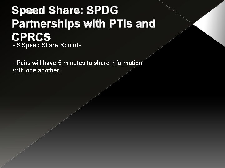 Speed Share: SPDG Partnerships with PTIs and CPRCS • 6 Speed Share Rounds Pairs