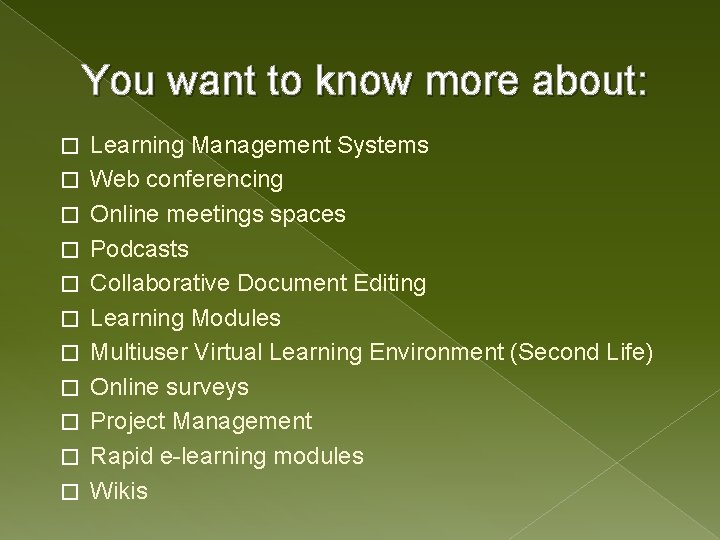 You want to know more about: � � � Learning Management Systems Web conferencing
