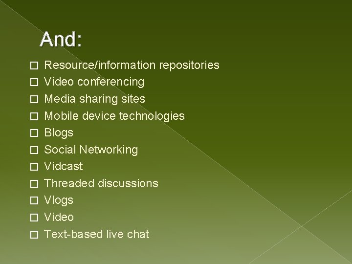 And: � � � Resource/information repositories Video conferencing Media sharing sites Mobile device technologies