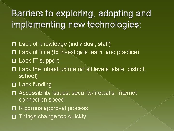 Barriers to exploring, adopting and implementing new technologies: � � � � Lack of