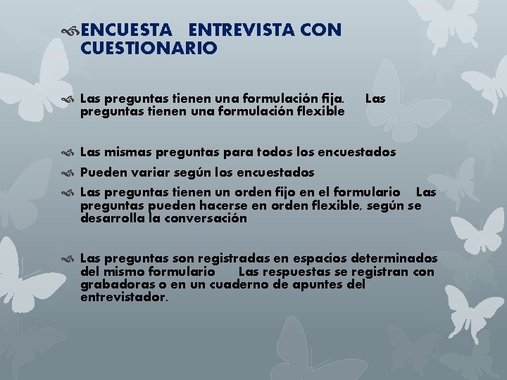  ENCUESTA ENTREVISTA CON CUESTIONARIO Las preguntas tienen una formulación fija. preguntas tienen una