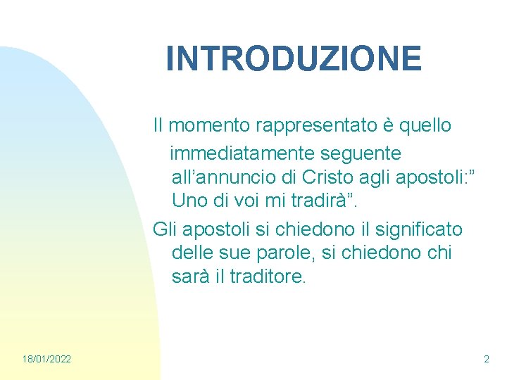 INTRODUZIONE Il momento rappresentato è quello immediatamente seguente all’annuncio di Cristo agli apostoli: ”