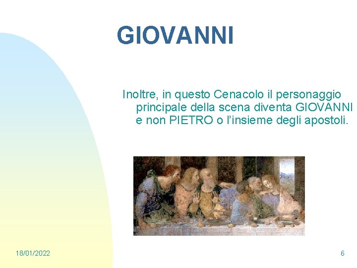 GIOVANNI Inoltre, in questo Cenacolo il personaggio principale della scena diventa GIOVANNI e non