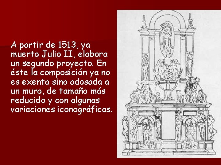 A partir de 1513, ya muerto Julio II, elabora un segundo proyecto. En éste