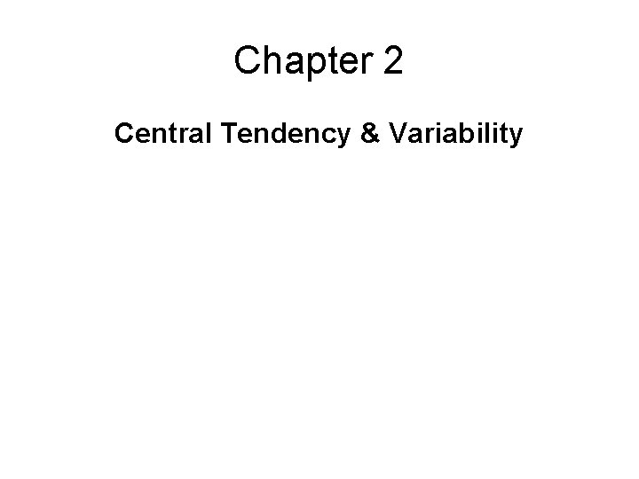 Chapter 2 Central Tendency & Variability 