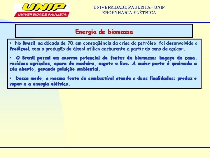 UNIVERSIDADE PAULISTA - UNIP ENGENHARIA ELÉTRICA Energia de biomassa • No Brasil, na década UNIVERSIDADE PAULISTA - UNIP ENGENHARIA ELÉTRICA Energia de biomassa • No Brasil, na década
