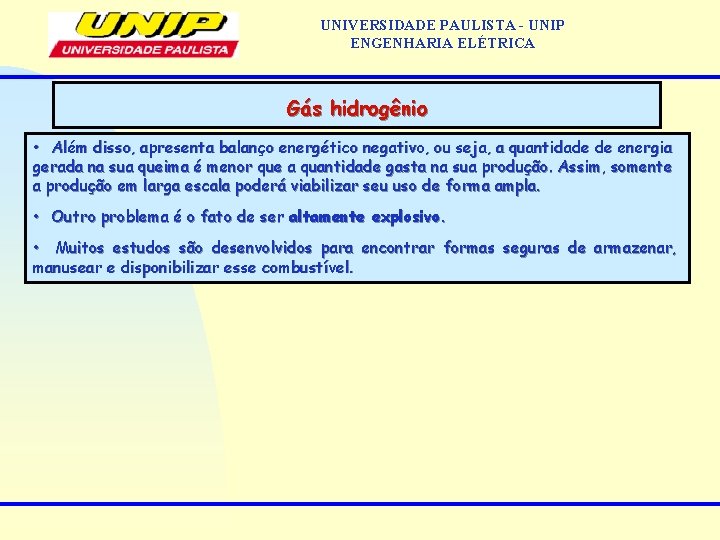 UNIVERSIDADE PAULISTA - UNIP ENGENHARIA ELÉTRICA Gás hidrogênio • Além disso, apresenta balanço energético