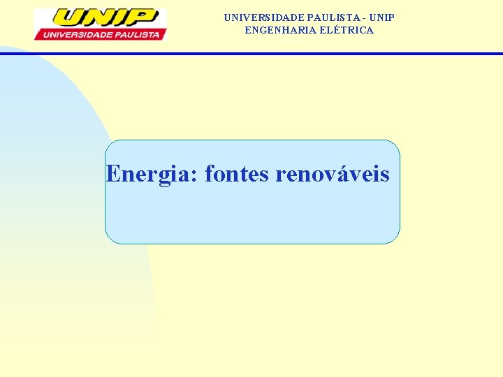 UNIVERSIDADE PAULISTA - UNIP ENGENHARIA ELÉTRICA Energia: fontes renováveis 