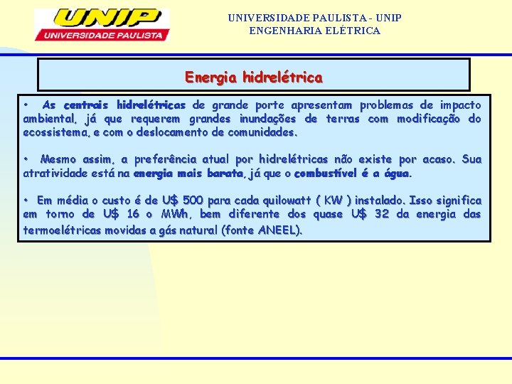 UNIVERSIDADE PAULISTA - UNIP ENGENHARIA ELÉTRICA Energia hidrelétrica • As centrais hidrelétricas de grande