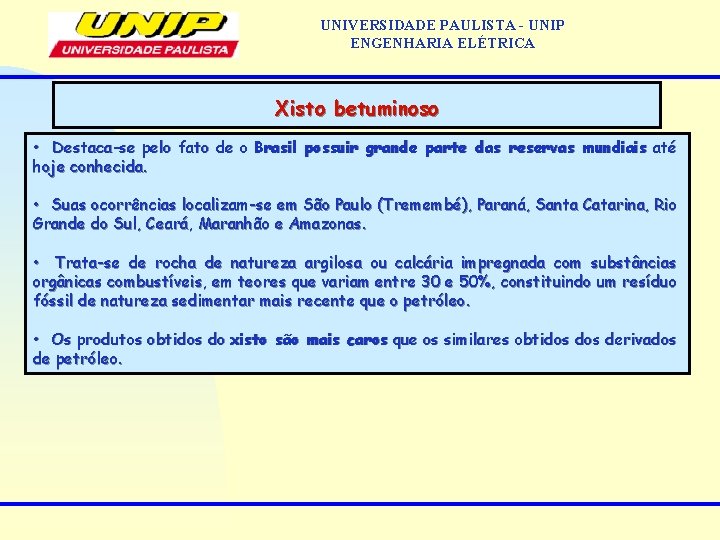 UNIVERSIDADE PAULISTA - UNIP ENGENHARIA ELÉTRICA Xisto betuminoso • Destaca-se pelo fato de o