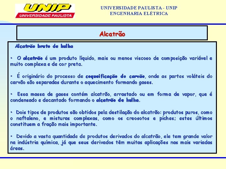 UNIVERSIDADE PAULISTA - UNIP ENGENHARIA ELÉTRICA Alcatrão bruto de hulha • O alcatrão é