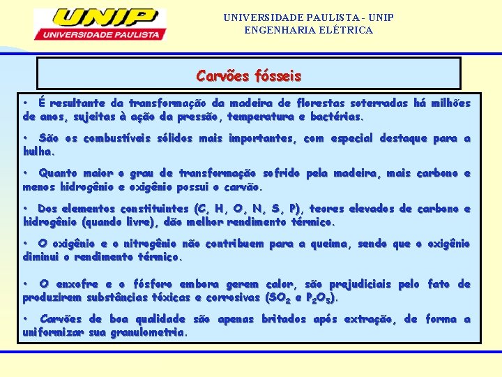 UNIVERSIDADE PAULISTA - UNIP ENGENHARIA ELÉTRICA Carvões fósseis • É resultante da transformação da