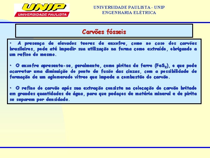 UNIVERSIDADE PAULISTA - UNIP ENGENHARIA ELÉTRICA Carvões fósseis • A presença de elevados teores