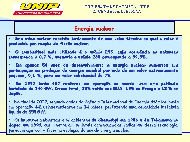 UNIVERSIDADE PAULISTA - UNIP ENGENHARIA ELÉTRICA Energia nuclear • Uma usina nuclear consiste basicamente