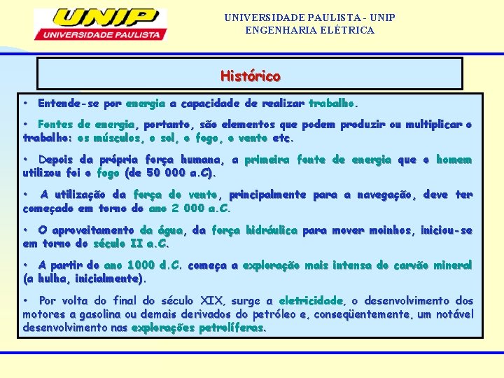 UNIVERSIDADE PAULISTA - UNIP ENGENHARIA ELÉTRICA Histórico • Entende-se por energia a capacidade de