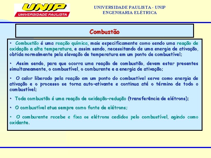 UNIVERSIDADE PAULISTA - UNIP ENGENHARIA ELÉTRICA Combustão • Combustão é uma reação química, mais UNIVERSIDADE PAULISTA - UNIP ENGENHARIA ELÉTRICA Combustão • Combustão é uma reação química, mais
