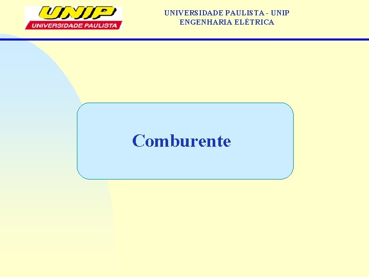UNIVERSIDADE PAULISTA - UNIP ENGENHARIA ELÉTRICA Comburente UNIVERSIDADE PAULISTA - UNIP ENGENHARIA ELÉTRICA Comburente