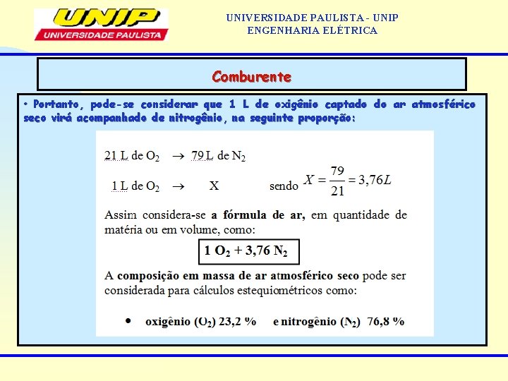 UNIVERSIDADE PAULISTA - UNIP ENGENHARIA ELÉTRICA Comburente • Portanto, pode-se considerar que 1 L UNIVERSIDADE PAULISTA - UNIP ENGENHARIA ELÉTRICA Comburente • Portanto, pode-se considerar que 1 L