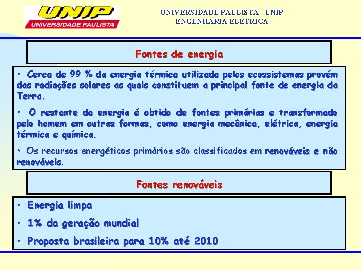 UNIVERSIDADE PAULISTA - UNIP ENGENHARIA ELÉTRICA Fontes de energia • Cerca de 99 %