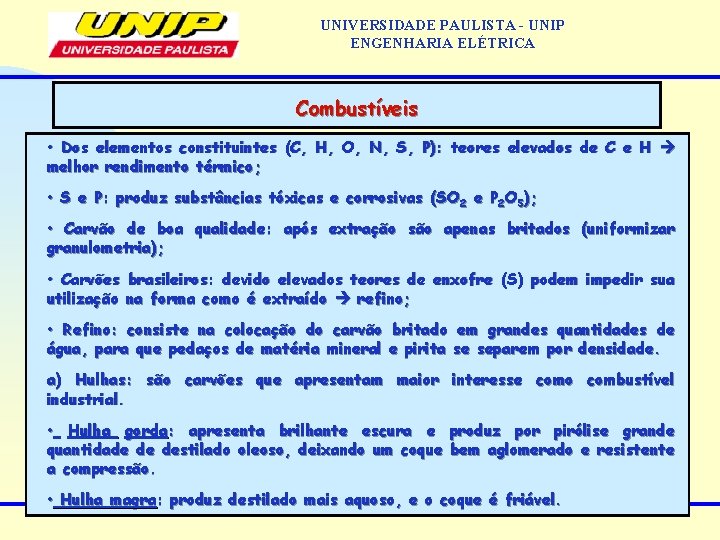UNIVERSIDADE PAULISTA - UNIP ENGENHARIA ELÉTRICA Combustíveis • Dos elementos constituintes (C, H, O,