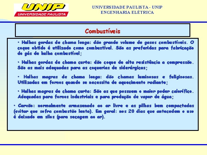 UNIVERSIDADE PAULISTA - UNIP ENGENHARIA ELÉTRICA Combustíveis • Hulhas gordas de chama longa: dão