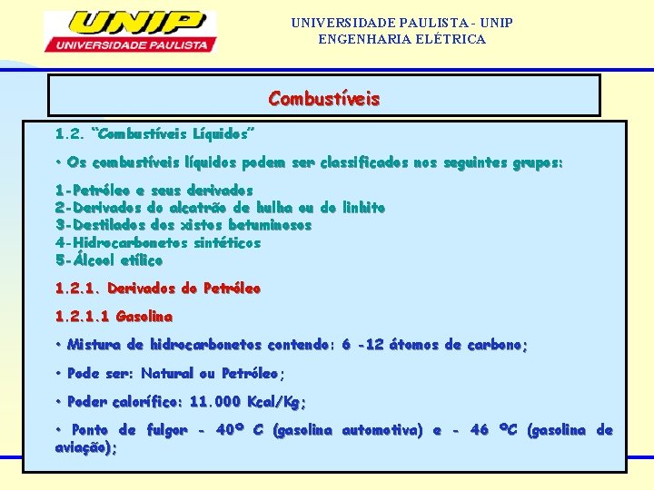 UNIVERSIDADE PAULISTA - UNIP ENGENHARIA ELÉTRICA Combustíveis 1. 2. “Combustíveis Líquidos” • Os combustíveis