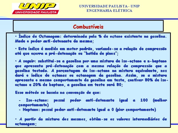 UNIVERSIDADE PAULISTA - UNIP ENGENHARIA ELÉTRICA Combustíveis • Índice de Octanagem: determinada pela %