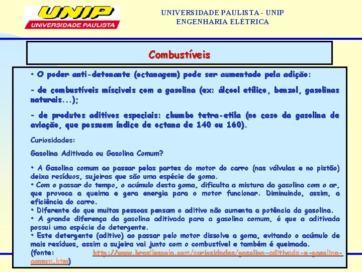 UNIVERSIDADE PAULISTA - UNIP ENGENHARIA ELÉTRICA Combustíveis • O poder anti-detonante (octanagem) pode ser