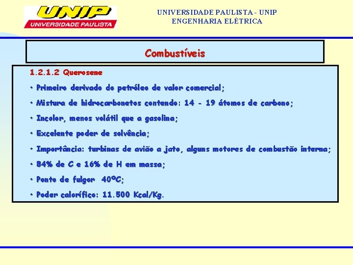 UNIVERSIDADE PAULISTA - UNIP ENGENHARIA ELÉTRICA Combustíveis 1. 2 Querosene • Primeiro derivado do