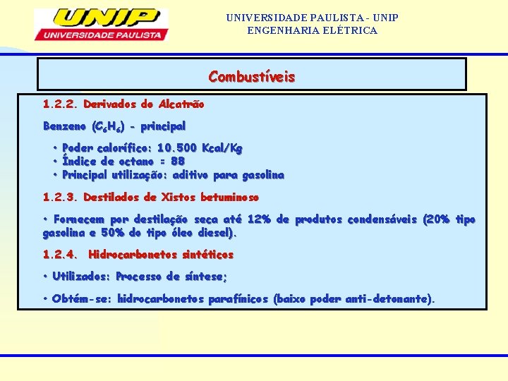 UNIVERSIDADE PAULISTA - UNIP ENGENHARIA ELÉTRICA Combustíveis 1. 2. 2. Derivados do Alcatrão Benzeno